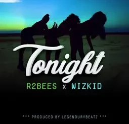 R2Bees - Tonight ft. Wizkid