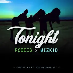 R2Bees - Tonight ft. Wizkid