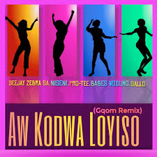 Deejay Zebra SA - Aw Kodwa Loyiso (Gqom Remix) ft. Niseni, Pro-Tee, Babes Wodumo & Gallo