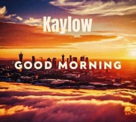 Kaylow – Good Morning Ft. Blueprint ZA & Audio Addicts