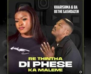 Kharishma – Re thintha Di Phese ft Ba bethe Gashoazen