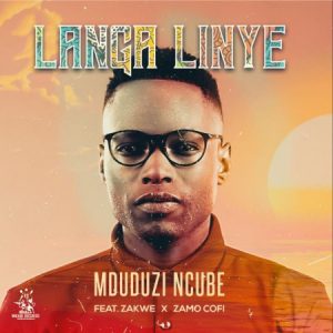 Mduduzi Ncube – Langa Linye ft Zakwe & Zamo Cofi